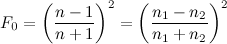 F_0=\left(\frac{n-1}{n+1}\right)^2=\left(\frac{n_1 - n_2}{n_1 + n_2}\right)^2