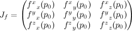 J_f=\begin{pmatrix}
{f^x}_x(p_0) _y(p_0) _z(p_0) \\
{f^y}_x(p_0) _y(p_0) _z(p_0) \\
{f^z}_x(p_0) _y(p_0) _z(p_0) \\
\end{pmatrix}