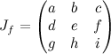 J_f = \begin{pmatrix}
a & b & c \\
d & e & f \\
g & h & i \\
\end{pmatrix}