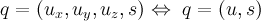 q = (ux, uy, uz, s) <=> q = (u, s)