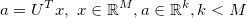 a = U^T x, \ x \in \mathbb{R}^M, a \in \mathbb{R}^k, k < M