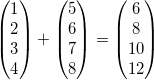 `(1,2,3,4) + (5,6,7,8) = (6,8,10,12)`