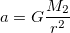 a = G  \frac{M_{2}}{ r^{2} }
