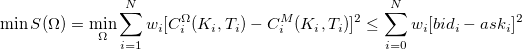 \min S(\Omega)=\min_{\Omega}\sum_{i=1}^{N}w_i[C_i^{\Omega}(K_i,T_i)-C_i^M(K_i,T_i)]^2\leq\sum_{i=0}^Nw_i[bid_i-ask_i]^2