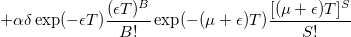 +\alpha\delta\exp(-\epsilon T)\frac{(\epsilon T)^B}{B!}\exp(-(\mu+\epsilon)T)\frac{[(\mu+\epsilon)T]^S}{S!}