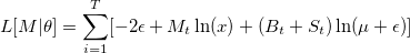 L[M|\theta]=\sum_{i=1}^T[-2\epsilon+M_t\ln(x)+(B_t+S_t)\ln(\mu+\epsilon)]