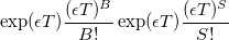 \exp(\epsilon T)\frac{(\epsilon T)^B}{B!}\exp(\epsilon T)\frac{(\epsilon T)^S}{S!}