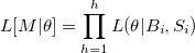 L[M|\theta]=\prod_{h=1}^h L(\theta|B_i,S_i)