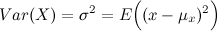 Var(X) = \sigma^2 = E\Big((x-\mu_x)^2\Big)